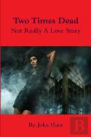 Two Times Dead... Not Really A Love Story