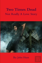 Two Times Dead... Not Really A Love Story