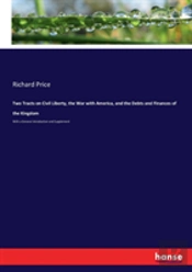 Two Tracts On Civil Liberty, The War With America, And The Debts And Finances Of The Kingdom