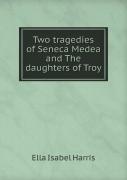 Two Tragedies Of Seneca Medea And The Daughters Of Troy