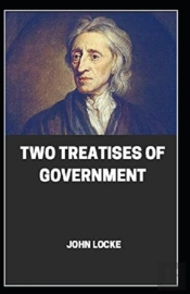 Two Treatises Of Government By John Locke (Illustrated Edition)