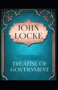Two Treatises Of Government By John Locke Illustrated Edition
