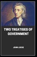 Two Treatises Of Government By John Locke (Illustrated Edition)
