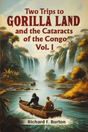 Two Trips To Gorilla Land And The Cataracts Of The Congo Vol. I (Edition2024)