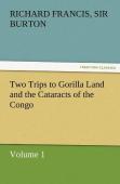 Two Trips To Gorilla Land And The Cataracts Of The Congo Volume 1