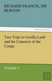 Two Trips To Gorilla Land And The Cataracts Of The Congo Volume 1