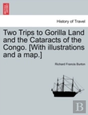 Two Trips To Gorilla Land And The Cataracts Of The Congo. (With Illustrations And A Map.)
