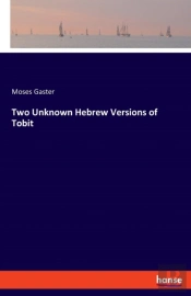 Two Unknown Hebrew Versions Of Tobit