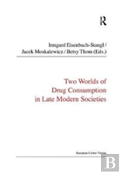 Two Worlds Of Drug Consumption In Late Modern Societies