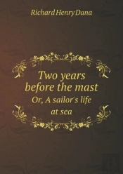 Two Years Before The Mast Or, A Sailor'S Life At Sea