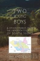 Two Young Boys & Other Stories From The Liberation Struggle Of South Sudan