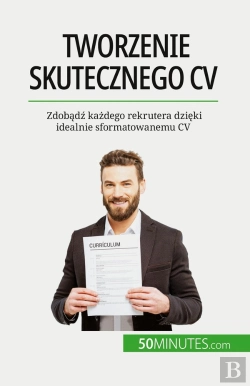 Bertrand.pt - Tworzenie Skutecznego Cv : Zdobadz Kazdego Rekrutera Dzieki Idealnie Sformatowanemu Cv