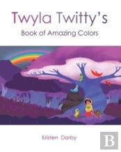 Twyla Twitty'S Book Of Amazing Colors