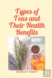 Types Of Teas And Their Health Benefits