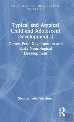Bertrand.pt - Typical And Atypical Child And Adolescent Development 2 Genes, Fetal Development And Early Neurological Development