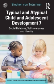 Typical And Atypical Child And Adolescent Development 7 Social Relations, Self-Awareness And Identity