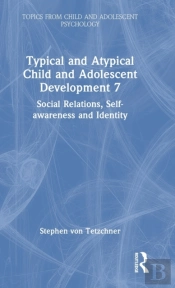 Typical And Atypical Child And Adolescent Development 7 Social Relations, Self-Awareness And Identity