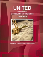 Uae Construction Companies Handbook - Strategic Information And Contacts