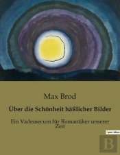 Uber Die Schonheit Hasslicher Bilder - Ein Vademecum Fur Romantiker Unserer Zeit