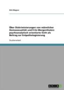 Uber Diskriminierungen Von Mannlicher Homosexualitat Und Fritz Morgenthalers Psychoanalytisch Orientierte Sicht Als Beitrag Zur Entpathologisierung
