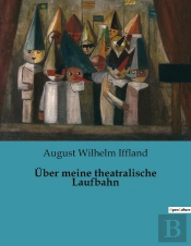 Uber Meine Theatralische Laufbahn - Ein Leben Auf Der Buhne: Die Reise Eines Theaterpioniers