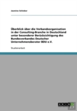 Bertrand.pt - Uberblick Uber Die Verbandsorganisation In Der Consulting-Branche In Deutschland Unter Besonderer Berucksichtigung Des Bundesverbandes Deutscher Unternehmensberater Bdu E.V.