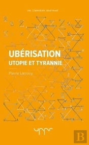 Uberisation - Utopie Et Tyrannie