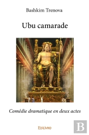Ubu Camarade : Comédie Dramatique En Deux Actes