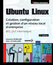 Ubuntu Linux - Creation, Configuration Et Gestion D'Un Reseau Local D'Entreprise (Bts, Dut Informati