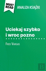 Uciekaj Szybko I Wroc Pozno Ksiazka Fred Vargas (Analiza Ksiazki) : Pelna Analiza I Szczególowe Podsumowanie Pracy