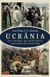 Ucrânia - As Lições da História e Outros Estudos sobre o Oriente Cristão