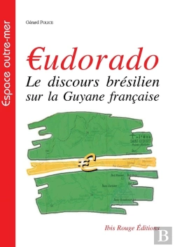 Bertrand.pt - ¤Udorado, Le Discours Brésilien Sur La Guyane Française
