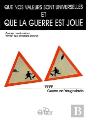 Ue Nos Valeurs Sont Universelles Et Que La Guerre Est Jolie ; 1999, Guerre En Yougoslavie