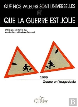 Bertrand.pt - Ue Nos Valeurs Sont Universelles Et Que La Guerre Est Jolie ; 1999, Guerre En Yougoslavie