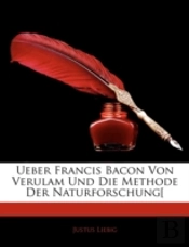 Ueber Francis Bacon Von Verulam Und Die
