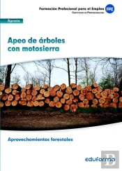 Uf 0268. Apeo De Árboles Con Motosierra. Certificado De Profesionalidad Aprovechamientos Forestales.