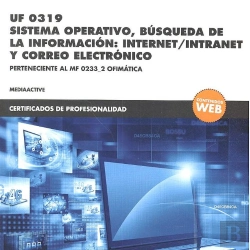 Bertrand.pt - *Uf 0319 Sistema Operativo, Búsqueda De La Información:Internet/Intranet Y Correo Electrónico
