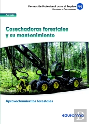 Uf0269. Cosechadoras Forestales Y Su Mantenimiento. Certificado De Profesionalidad Aprovechamientos