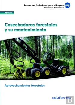 Bertrand.pt - Uf0269. Cosechadoras Forestales Y Su Mantenimiento. Certificado De Profesionalidad Aprovechamientos