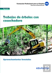 Uf0270. Trabajo De Árboles Con Cosechadora. Certificado De Profesionalidad Aprovechamientos Forestal
