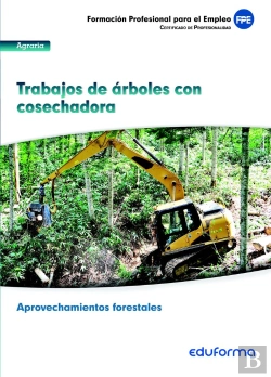Bertrand.pt - Uf0270. Trabajo De Árboles Con Cosechadora. Certificado De Profesionalidad Aprovechamientos Forestal