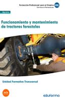 Uf0273: (Transversal) Funcionamiento Y Mantenimiento De Tractores Forestales. Familia Profesional Ag