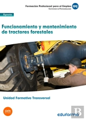 Uf0273: (Transversal) Funcionamiento Y Mantenimiento De Tractores Forestales. Familia Profesional Ag