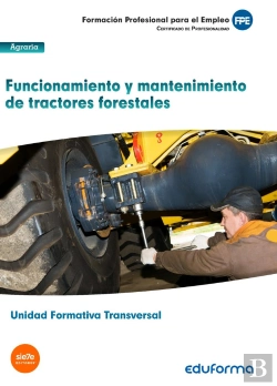 Bertrand.pt - Uf0273: (Transversal) Funcionamiento Y Mantenimiento De Tractores Forestales. Familia Profesional Ag