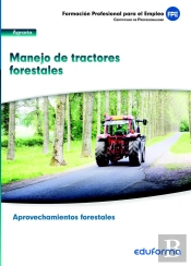 Uf0274. Manejo De Tractores Forestales. Certificado De Profesionalidad Aprovechamientos Forestales.
