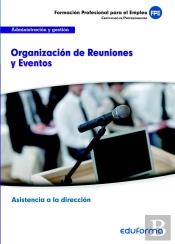 Uf0325. Organización De Reuniones Y Eventos. Certificado De Profesionalidad Asistencia A La Direcció