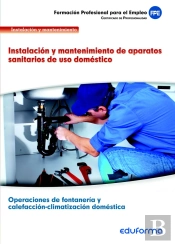 Uf0411. Instalación Y Mantenimiento De Aparatos Sanitarios De Uso Doméstico. Certificado De Profesio