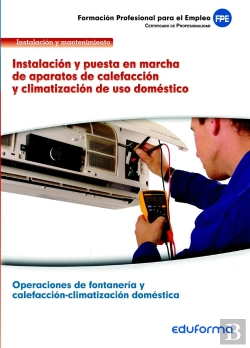 Bertrand.pt - Uf0412. Instalación Y Puesta En Marcha De Aparatos De Calefacción Y Climatización De Uso Doméstico.