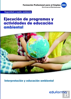 Bertrand.pt - Uf0740. Ejecución De Programas Y Actividades De Educación Ambiental. Certificado De Interpretación Y