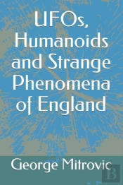 Ufos, Humanoids And Strange Phenomena Of England